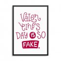 VALENTINE'S DAY IS SO FAKE - Plakat w ramie
