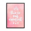 THIS IS OUR MOMENT - Plakat w ramie