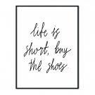 life is short, buy the shoes