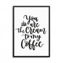YOU ARE THE CREAM TO MY COFFEE - Plakat w ramie