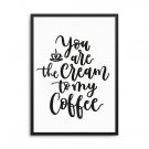 YOU ARE THE CREAM TO MY COFFEE - Plakat w ramie YOU ARE THE CREAM TO MY COFFEE - Plakat w ramie