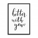 BETTER WITH YOU - Plakat w ramie