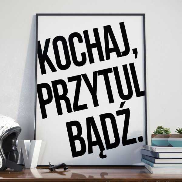 KOCHAJ, PRZYTUL, BĄDŹ - Plakat w ramie KOCHAJ, PRZYTUL, BĄDŹ - Plakat w ramie