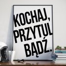 KOCHAJ, PRZYTUL, BĄDŹ - Plakat w ramie KOCHAJ, PRZYTUL, BĄDŹ - Plakat w ramie