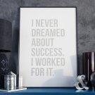 I NEVER DREAMED ABOUT SUCCESS. I WORKED FOR IT. - Plakat w ramie