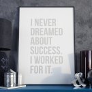 I NEVER DREAMED ABOUT SUCCESS. I WORKED FOR IT. - Plakat w ramie I NEVER DREAMED ABOUT SUCCESS. I WORKED FOR IT. - Plakat w ramie