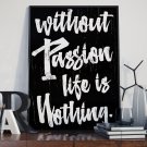 WITHOUT PASSION LIFE IS NOTHING - Plakat designerski WITHOUT PASSION LIFE IS NOTHING - Plakat designerski
