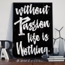 WITHOUT PASSION LIFE IS NOTHING - Plakat designerski