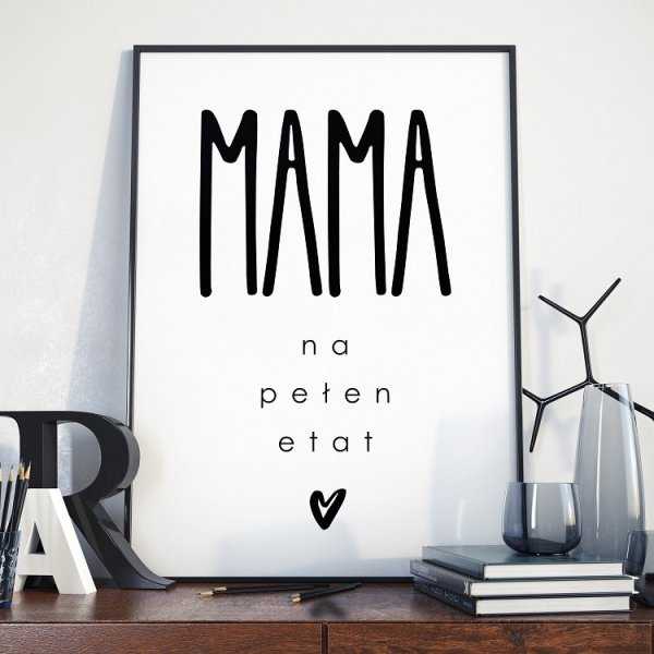 Mama na pełen etat - Plakat dla Mamy Mama na pełen etat - Plakat dla Mamy