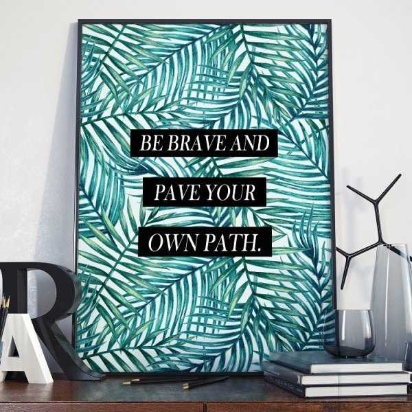 Plakat w ramie - Be brave and pave your own path Plakat w ramie - Be brave and pave your own path