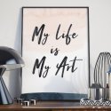Plakat w ramie - My life is my art