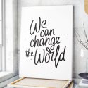 Obraz na płótnie - WE CAN CHANGE THE WORLD