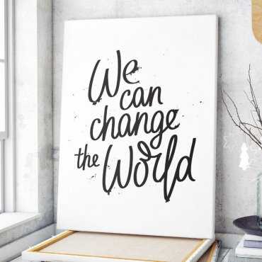 Obraz na płótnie - WE CAN CHANGE THE WORLD