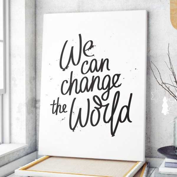 Obraz na płótnie - WE CAN CHANGE THE WORLD Obraz na płótnie - WE CAN CHANGE THE WORLD