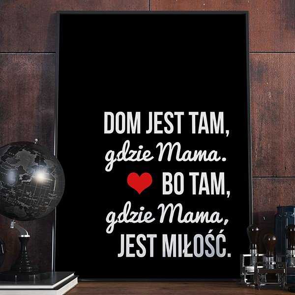 Dom jest tam, gdzie Mama. Bo tam, gdzie Mama, jest miłość. - Plakat w ramie Dom jest tam, gdzie Mama. Bo tam, gdzie Mama, jest miłość. - Plakat w ramie