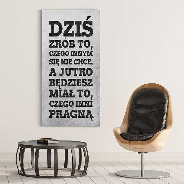DZIŚ ZRÓB TO, CZEGO INNYM SIĘ NIE CHCE - Obraz na płótnie DZIŚ ZRÓB TO, CZEGO INNYM SIĘ NIE CHCE - Obraz na płótnie