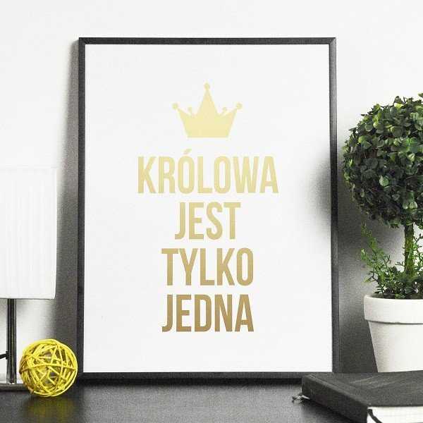 KRÓLOWA JEST TYLKO JEDNA - Plakat ze złotym nadrukiem KRÓLOWA JEST TYLKO JEDNA - Plakat ze złotym nadrukiem