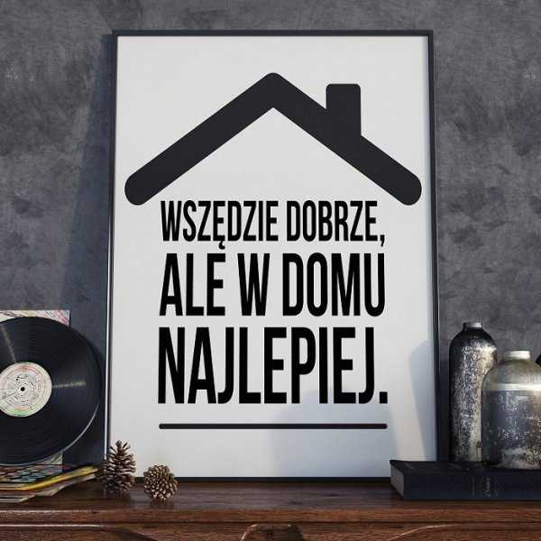 WSZĘDZIE DOBRZE, ALE W DOMU NAJLEPIEJ - Plakat Typograficzny WSZĘDZIE DOBRZE, ALE W DOMU NAJLEPIEJ - Plakat Typograficzny