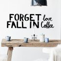 Naklejka na ścianę - FORGET LOVE FALL IN COFFEE
