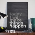 TODAY I WILL MAKE THINGS HAPPEN - Plakat Typograficzny TODAY I WILL MAKE THINGS HAPPEN - Plakat Typograficzny
