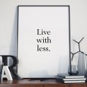 LIVE WITH LESS - Plakat minimalistyczny w ramie