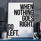 WHEN NOTHING GOES RIGHT. GO LEFT. - Plakat w ramie