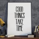 GOOD THINGS TAKE TIME - Plakat typograficzny w ramie