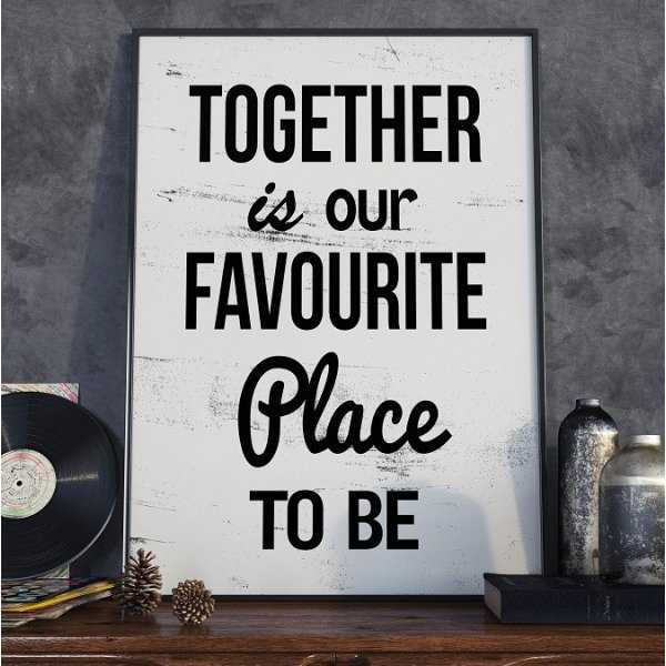 TOGETHER IS OUR FAVOURITE PLACE TO BE - Plakat typograficzny
