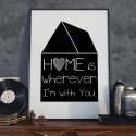 HOME IS WHEREVER I'M WITH YOU - Plakat designerski